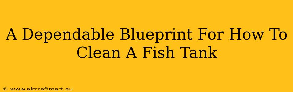 A Dependable Blueprint For How To Clean A Fish Tank