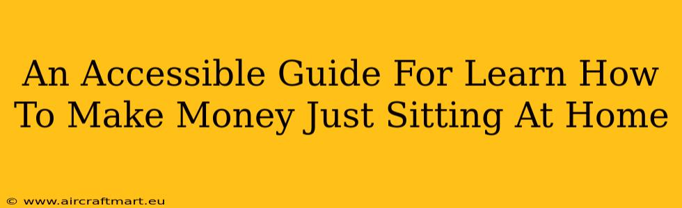 An Accessible Guide For Learn How To Make Money Just Sitting At Home