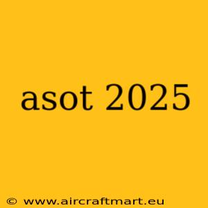 asot 2025