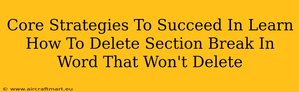Core Strategies To Succeed In Learn How To Delete Section Break In Word That Won't Delete