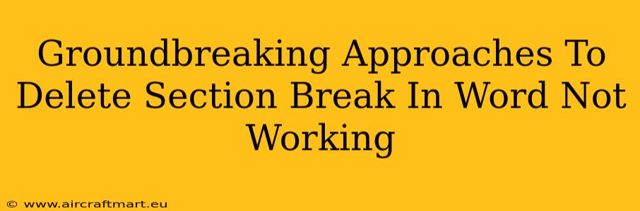 Groundbreaking Approaches To Delete Section Break In Word Not Working