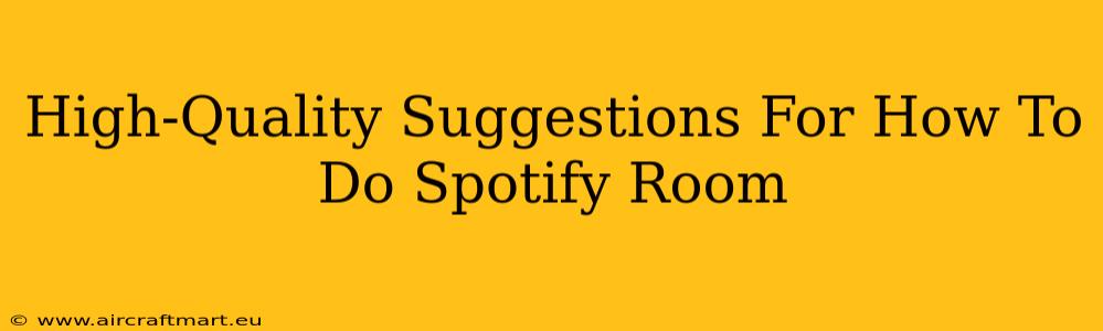 High-Quality Suggestions For How To Do Spotify Room