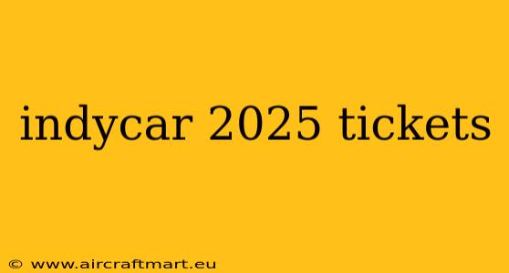indycar 2025 tickets