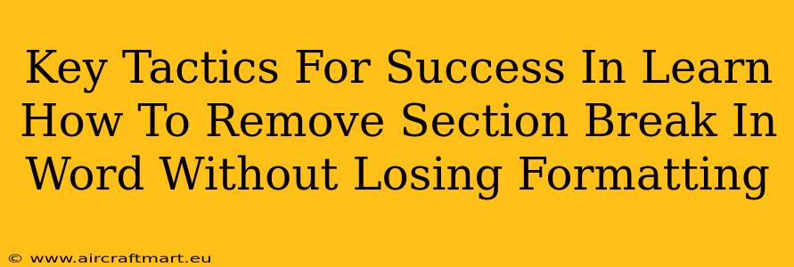 Key Tactics For Success In Learn How To Remove Section Break In Word Without Losing Formatting