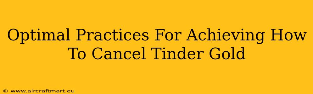 Optimal Practices For Achieving How To Cancel Tinder Gold