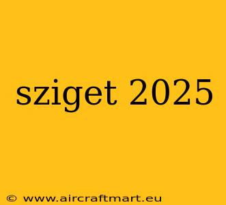 sziget 2025