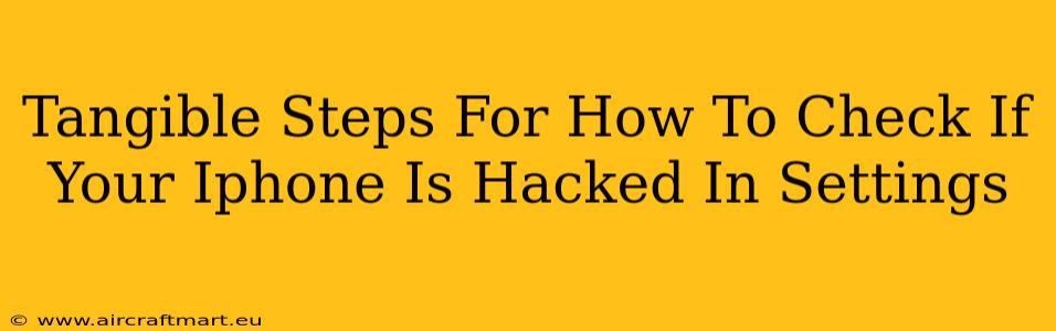 Tangible Steps For How To Check If Your Iphone Is Hacked In Settings