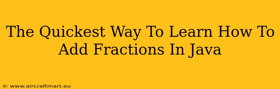 The Quickest Way To Learn How To Add Fractions In Java