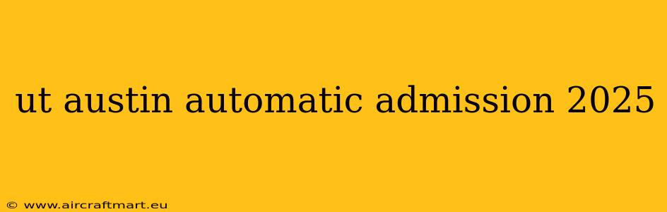 ut austin automatic admission 2025